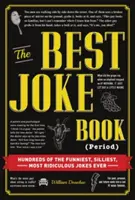 Najlepšia kniha vtipov (obdobie): Stovky najzábavnejších, najhlúpejších a najsmiešnejších vtipov všetkých čias - The Best Joke Book (Period): Hundreds of the Funniest, Silliest, Most Ridiculous Jokes Ever