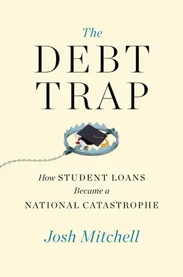 Dlhová pasca: Ako sa študentské pôžičky stali národnou katastrofou - The Debt Trap: How Student Loans Became a National Catastrophe