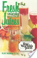 Čerstvé zeleninové a ovocné šťavy: Čo chýba vášmu telu? - Fresh Vegetable and Fruit Juices: What's Missing in Your Body?