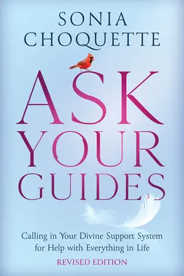 Spýtajte sa svojich sprievodcov: Volajte svoj božský podporný systém, aby vám pomohol so všetkým v živote - Ask Your Guides: Calling in Your Divine Support System for Help with Everything in Life