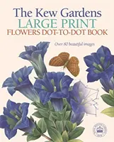 Veľká tlačená kniha Kew Gardens Flowers Dot-to-Dot - viac ako 80 krásnych obrázkov - Kew Gardens Large Print Flowers Dot-to-Dot Book - Over 80 Beautiful Images