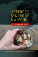 Aspergerov syndróm a alkohol: Piť, aby ste sa s tým vyrovnali? - Asperger Syndrome and Alcohol: Drinking to Cope?