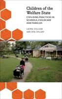 Deti sociálneho štátu: Civilizačné postupy v školách, zariadeniach starostlivosti o deti a rodinách - Children of the Welfare State: Civilising Practices in Schools, Childcare and Families