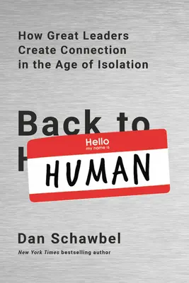 Späť k ľuďom: Ako veľkí lídri vytvárajú spojenie v dobe izolácie - Back to Human: How Great Leaders Create Connection in the Age of Isolation