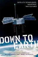 Až na zem: Satelitné technológie, odvetvia a kultúry - Down to Earth: Satellite Technologies, Industries, and Cultures