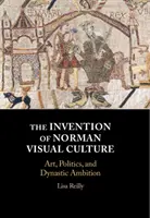 Vynález normanskej vizuálnej kultúry: Umenie, politika a dynastické ambície - The Invention of Norman Visual Culture: Art, Politics, and Dynastic Ambition