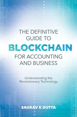 Definitívny sprievodca blockchainom pre účtovníctvo a podnikanie: Pochopenie revolučnej technológie - The Definitive Guide to Blockchain for Accounting and Business: Understanding the Revolutionary Technology