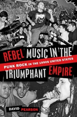Rebelská hudba v triumfujúcej ríši: Punk rock v Spojených štátoch v 90. rokoch 20. storočia - Rebel Music in the Triumphant Empire: Punk Rock in the 1990s United States