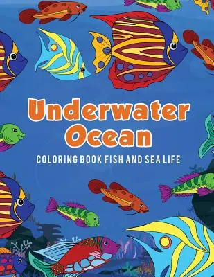 Kniha na vyfarbovanie pod vodnou hladinou oceánu Ryby a morský život - Underwater Ocean Coloring Book Fish and Sea Life