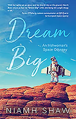 Veľké sny: Vesmírna odysea Írky - Dream Big: An Irishwoman's Space Odyssey