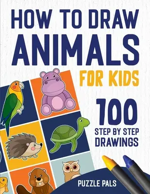 Ako kresliť zvieratá: 100 kresieb krok za krokom pre deti - How To Draw Animals: 100 Step By Step Drawings For Kids