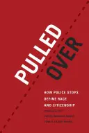 Pulled Over: Ako policajné zastávky definujú rasu a občianstvo - Pulled Over: How Police Stops Define Race and Citizenship