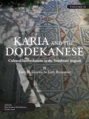 Karia a Dodekanese: Kultúrne vzťahy v juhovýchodnej časti Egejského mora II od raného helenizmu po ranú byzantskú dobu - Karia and the Dodekanese: Cultural Interrelations in the Southeast Aegean II Early Hellenistic to Early Byzantine