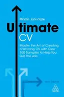 Ultimate CV - Ovládnite umenie tvorby víťazného životopisu s viac ako 100 vzormi, ktoré vám pomôžu získať prácu - Ultimate CV - Master the Art of Creating a Winning CV with Over 100 Samples to Help You Get the Job