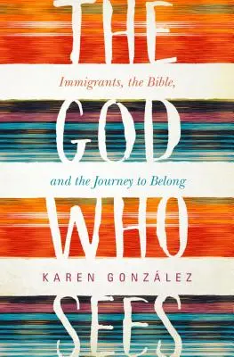 Boh, ktorý vidí: Prisťahovalci, Biblia a cesta k spolupatričnosti - The God Who Sees: Immigrants, the Bible, and the Journey to Belong