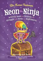 Nindža Neon Kniha aktivít pre deti, ktoré majú problémy so spánkom a nočnými morami: Terapeutický príbeh s tvorivými aktivitami pre deti od 5 do 10 rokov - Neon the Ninja Activity Book for Children Who Struggle with Sleep and Nightmares: A Therapeutic Story with Creative Activities for Children Aged 5-10