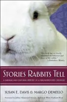 Príbehy, ktoré králiky rozprávajú: Prírodné a kultúrne dejiny nepochopeného tvora - Stories Rabbits Tell: A Natural and Cultural History of a Misunderstood Creature