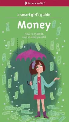 Príručka pre inteligentné dievčatá: Peniaze: Ako ich zarobiť, ušetriť a minúť - A Smart Girl's Guide: Money: How to Make It, Save It, and Spend It