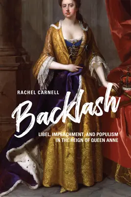 Spätná väzba: ohováranie, obžaloba a populizmus za vlády kráľovnej Anny - Backlash: Libel, Impeachment, and Populism in the Reign of Queen Anne