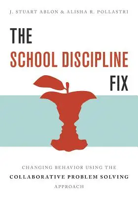 Náprava školskej disciplíny: Zmeniť správanie pomocou prístupu spoločného riešenia problémov - The School Discipline Fix: Changing Behavior Using the Collaborative Problem Solving Approach