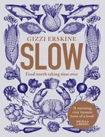Slow - jedlo, na ktoré sa oplatí venovať čas - Slow - Food Worth Taking Time Over