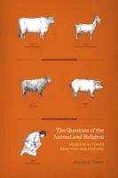 Otázka zvieraťa a náboženstva: Teoretické otázky, praktické dôsledky - Question of the Animal and Religion: Theoretical Stakes, Practical Implications
