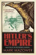 Hitlerova ríša - nacistická vláda v okupovanej Európe - Hitler's Empire - Nazi Rule in Occupied Europe