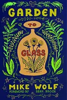 Záhrada na sklo: Vypestujte si svoje nápoje od základov - Garden to Glass: Grow Your Drinks from the Ground Up