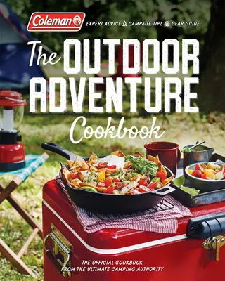 The Outdoor Adventure Cookbook (Kuchárka dobrodružstiev v prírode): Oficiálna kuchárska kniha amerického úradu pre kemping - The Outdoor Adventure Cookbook: The Official Cookbook from America's Camping Authority