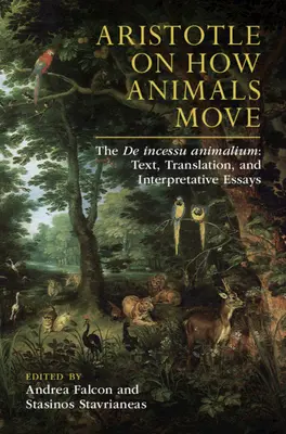 Aristoteles o tom, ako sa pohybujú zvieratá: de Incessu Animalium: Vydanie knihy: Text, preklad a interpretačné eseje - Aristotle on How Animals Move: The de Incessu Animalium: Text, Translation, and Interpretative Essays