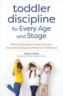 Disciplína pre batoľatá v každom veku a štádiu: Účinné stratégie na skrotenie záchvatov hnevu, prekonanie výziev a pomoc vášmu dieťaťu pri raste - Toddler Discipline for Every Age and Stage: Effective Strategies to Tame Tantrums, Overcome Challenges, and Help Your Child Grow