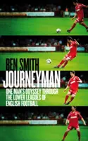 Journeyman - Odysea jedného muža v nižších ligách anglického futbalu - Journeyman - One Man's Odyssey Through the Lower Leagues of English Football