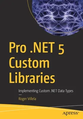 Pro .net 5 Custom Libraries: Net: Implementácia vlastných dátových typov - Pro .Net 5 Custom Libraries: Implementing Custom .Net Data Types