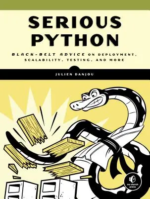 Vážny pytón: Vydanie: Čierny pás: rady o nasadení, škálovateľnosti, testovaní a ďalších veciach - Serious Python: Black-Belt Advice on Deployment, Scalability, Testing, and More