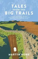 Príbehy z veľkých trás - Štyridsaťročné putovanie po ikonických diaľkových trasách Anglicka, Škótska a Walesu - Tales from the Big Trails - A forty-year quest to walk the iconic long-distance trails of England, Scotland and Wales