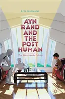 Ayn Randová a postčlovek: Budúcnosť vytvorená mysľou - Ayn Rand and the Posthuman: The Mind-Made Future