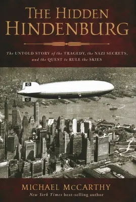 Skrytý Hindenburg: Skrytý hinduindenburg: Nevypovedaný príbeh o tragédii, nacistických tajomstvách a snahe ovládnuť oblohu - The Hidden Hindenburg: The Untold Story of the Tragedy, the Nazi Secrets, and the Quest to Rule the Skies