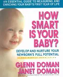 Ako inteligentné je vaše dieťa?: Rozvíjať a rozvíjať plný potenciál vášho novorodenca - How Smart Is Your Baby?: Develop and Nurture Your Newborn's Full Potential