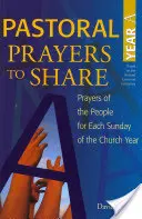 Pastoračné modlitby na zdieľanie Rok a: Modlitby ľudu na každú nedeľu cirkevného roka - Pastoral Prayers to Share Year a: Prayers of the People for Each Sunday of the Church Year