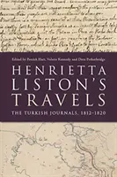Cesty Henrietty Listonovej: Turecké denníky z rokov 1812-1820 - Henrietta Liston's Travels: The Turkish Journals, 1812-1820