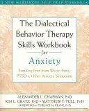 The Dialectical Behavior Therapy Skills Workbook for Anxiety (Pracovný zošit k dialektickej behaviorálnej terapii úzkosti): Dialógová praktická príručka: oslobodiť sa od obáv, paniky, posttraumatickej stresovej poruchy a iných symptómov úzkosti - The Dialectical Behavior Therapy Skills Workbook for Anxiety: Breaking Free from Worry, Panic, PTSD, and Other Anxiety Symptoms