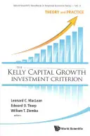 Kelly Capital Growth Investment Criterion, The: Teória a prax - Kelly Capital Growth Investment Criterion, The: Theory and Practice