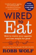 Dráty na jedenie - Ako prebudovať svoj apetít a nadobro schudnúť - Wired to Eat - How to Rewire Your Appetite and Lose Weight for Good