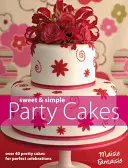 Sladké a jednoduché torty na oslavu - viac ako 40 krásnych tort na dokonalé oslavy - Sweet and Simple Party Cakes - Over 40 Pretty Cakes for Perfect Celebrations