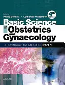 Základy pôrodníctva a gynekológie: Učebnica pre Mrcog 1. časť - Basic Science in Obstetrics and Gynaecology: A Textbook for Mrcog Part 1