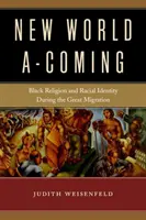 Nový svet prichádza: Čierne náboženstvo a rasová identita počas veľkej migrácie - New World A-Coming: Black Religion and Racial Identity During the Great Migration