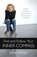 Nájdite a nasledujte svoj vnútorný kompas: Okamžité poradenstvo v dobe informačného preťaženia - Find and Follow Your Inner Compass: Instant Guidance in an Age of Information Overload