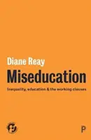 Miseducation: Nerovnosť, vzdelanie a pracujúce triedy - Miseducation: Inequality, Education and the Working Classes