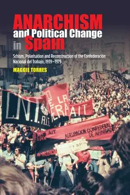Anarchizmus a politické zmeny v Španielsku: Rozkol, polarizácia a rekonštrukcia Confederacion Nacional del Trabajo, 1939-1979 - Anarchism and Political Change in Spain: Schism, Polarisation and Reconstruction of the Confederacion Nacional del Trabajo, 1939-1979
