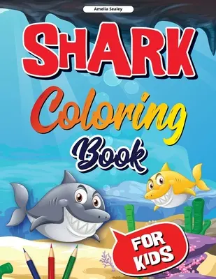 Žraločia omaľovánka pre deti: Žraločia omaľovánka, roztomilé a zábavné žraločie omaľovánky pre deti, vzory na uvoľnenie a relaxáciu - Shark Coloring Book for Kids: Shark Coloring Book, Cute and Fun Shark Coloring Pages for Kids, Stress Relieving and Relaxation Designs